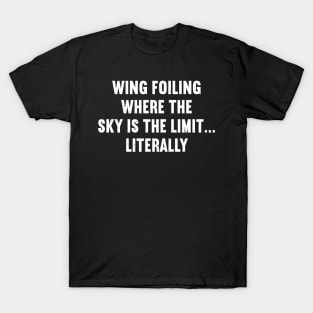 Wing Foiling Where the Sky is the Limit Literally T-Shirt